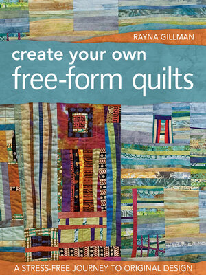 cover image of Create Your Own Free-Form Quilts